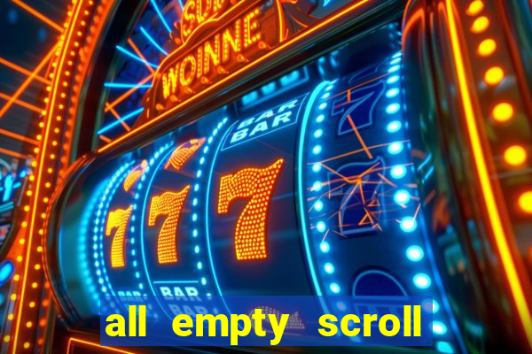 all empty scroll fear and hunger